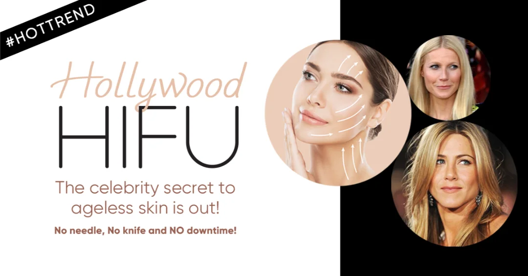 Hollywood HIFU — the non-surgical skin tightening treatment with no needles, no knife and no downtime